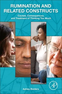 Rumiación y constructos relacionados: Causas, consecuencias y tratamiento de pensar demasiado - Rumination and Related Constructs: Causes, Consequences, and Treatment of Thinking Too Much