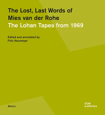 Las últimas palabras perdidas de Mies Van Der Rohe: Las cintas de Lohan de 1969 - The Lost, Last Words of Mies Van Der Rohe: The Lohan Tapes from 1969