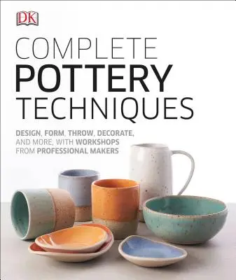 Técnicas completas de alfarería: Diseñar, dar forma, lanzar, decorar y mucho más, con talleres de alfareros profesionales - Complete Pottery Techniques: Design, Form, Throw, Decorate and More, with Workshops from Professional Makers