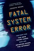 Error fatal del sistema: La caza de los nuevos señores del crimen que están hundiendo Internet - Fatal System Error: The Hunt for the New Crime Lords Who Are Bringing Down the Internet