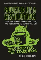 Cocinando una revolución: Comida, no bombas, casas, no cárceles y resistencia al aburguesamiento. - Cooking up a revolution: Food Not Bombs, Homes Not Jails, and resistance to gentrification