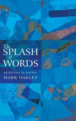 El chapoteo de las palabras: Creer en la poesía - The Splash of Words: Believing in Poetry