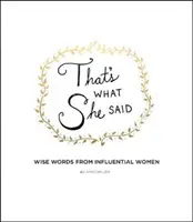 That's What She Said: Palabras sabias de mujeres influyentes - That's What She Said: Wise Words from Influential Women