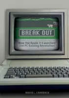 Break Out: cómo el Apple II lanzó la revolución de los juegos de PC - Break Out: How the Apple II Launched the PC Gaming Revolution