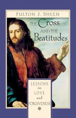 La Cruz y las Bienaventuranzas: Lecciones sobre el amor y el perdón - The Cross and the Beatitudes: Lessons on Love and Forgiveness