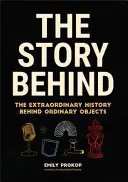 La historia que hay detrás: La extraordinaria historia detrás de objetos ordinarios (Regalos científicos, Trivialidades, Historia de la tecnología, Historia de la ingeniería - The Story Behind: The Extraordinary History Behind Ordinary Objects (Science Gift, Trivia, History of Technology, History of Engineering