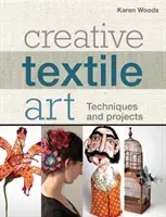 Arte textil creativo - Técnicas y proyectos - Creative Textile Art - Techniques and projects