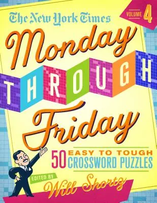 The New York Times Monday Through Friday Easy to Tough Crossword Puzzles Volumen 4: 50 puzzles de las páginas del New York Times - The New York Times Monday Through Friday Easy to Tough Crossword Puzzles Volume 4: 50 Puzzles from the Pages of the New York Times