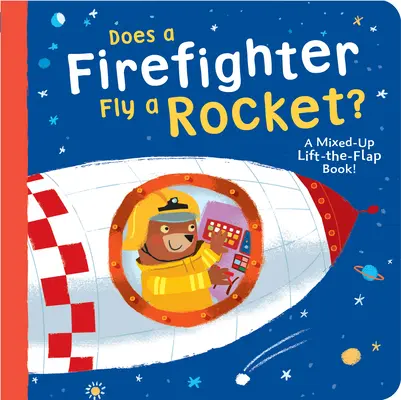 ¿Un bombero pilota un cohete? Un libro confuso de abrir y cerrar. - Does a Firefighter Fly a Rocket?: A Mixed-Up Lift-The-Flap Book!