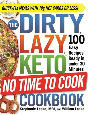 The Dirty, Lazy, Keto No Time to Cookbook: 100 recetas fáciles listas en menos de 30 minutos - The Dirty, Lazy, Keto No Time to Cook Cookbook: 100 Easy Recipes Ready in Under 30 Minutes