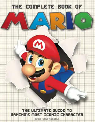 El libro completo de Mario: La guía definitiva del personaje más icónico de los videojuegos - The Complete Book of Mario: The Ultimate Guide to Gaming's Most Iconic Character