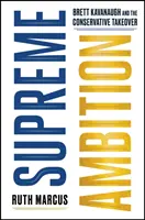 Ambición suprema: Brett Kavanaugh y la toma del poder por los conservadores - Supreme Ambition - Brett Kavanaugh and the Conservative Takeover