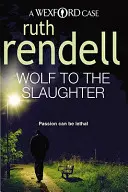 Wolf To The Slaughter - un misterio de Wexford absorbente y convincente de la galardonada Reina del Crimen, Ruth Rendell. - Wolf To The Slaughter - a hugely absorbing and compelling Wexford mystery from the award-winning Queen of Crime, Ruth Rendell