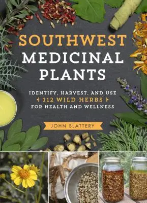 Plantas medicinales del suroeste: Identifica, cosecha y usa 112 hierbas silvestres para la salud y el bienestar - Southwest Medicinal Plants: Identify, Harvest, and Use 112 Wild Herbs for Health and Wellness