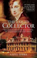 Coleccionista exiliado - William Bankes y la creación de una casa de campo inglesa - Exiled Collector - William Bankes and the Making of an English Country House