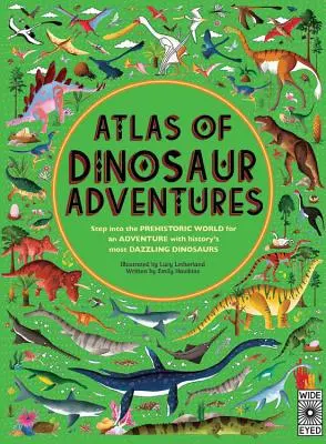 Atlas de aventuras con dinosaurios: Adéntrate en un mundo prehistórico - Atlas of Dinosaur Adventures: Step Into a Prehistoric World