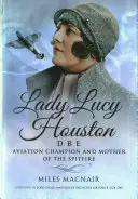 Lady Lucy Houston Dbe: Campeona de aviación y madre del Spitfire - Lady Lucy Houston Dbe: Aviation Champion and Mother of the Spitfire