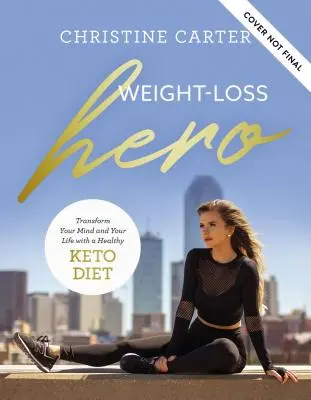 Héroe de la pérdida de peso: Transforma tu mente y tu cuerpo con un estilo de vida ceto saludable - Weight-Loss Hero: Transform Your Mind and Your Body with a Healthy Keto Lifestyle