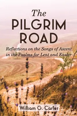 El camino del peregrino: Reflexiones sobre los cantos de ascensión en los Salmos para Cuaresma y Pascua - The Pilgrim Road: Reflections on the Songs of Ascent in the Psalms for Lent and Easter