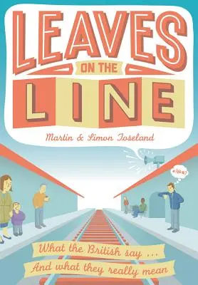 Leaves on the Line - Lo que dicen los británicos ... Y lo que realmente quieren decir - Leaves on the Line - What the British say ... And what they really mean