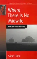 Donde no hay comadrona: Nacimiento y pérdida en la India rural - Where There Is No Midwife: Birth and Loss in Rural India