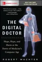 El médico digital: Hope, Hype, and Harm at the Dawn of Medicine's Computer Age (El médico digital: esperanzas, exageraciones y perjuicios en los albores de la era informática de la medicina) - The Digital Doctor: Hope, Hype, and Harm at the Dawn of Medicine's Computer Age