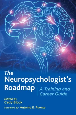 La hoja de ruta del neuropsicólogo: Guía de formación y carrera profesional - The Neuropsychologist's Roadmap: A Training and Career Guide