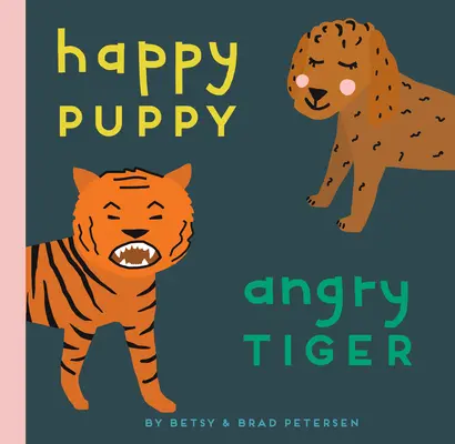 Cachorro feliz, tigre enfadado: Un pequeño libro sobre grandes sentimientos - Happy Puppy, Angry Tiger: A Little Book about Big Feelings