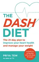 La dieta Dash: Pierda peso y mejore su salud cardíaca en 21 días - The Dash Diet: Lose Weight and Improve Your Heart Health in 21 Days