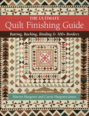 The Ultimate Quilt Finishing Guide: Bateado, Soporte, Encuadernación y Más de 100 Bordes - The Ultimate Quilt Finishing Guide: Batting, Backing, Binding & 100+ Borders