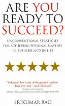 ¿Estás preparado para triunfar? - Estrategias no convencionales para lograr el dominio personal en los negocios y en la vida - Are You Ready to Succeed? - Unconventional strategies for achieving personal mastery in business and in life