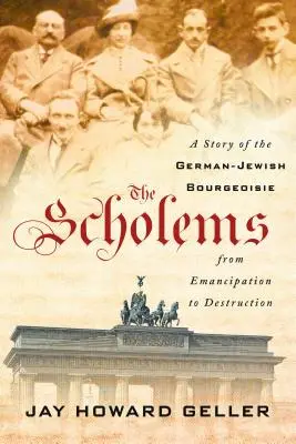 Los Scholem: Historia de la burguesía judeo-alemana desde la emancipación hasta la destrucción - The Scholems: A Story of the German-Jewish Bourgeoisie from Emancipation to Destruction