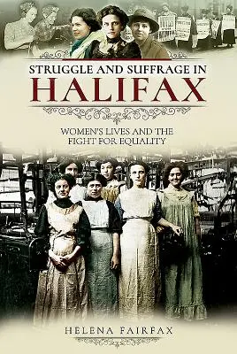 Lucha y sufragio en Halifax: La vida de las mujeres y la lucha por la igualdad - Struggle and Suffrage in Halifax: Women's Lives and the Fight for Equality