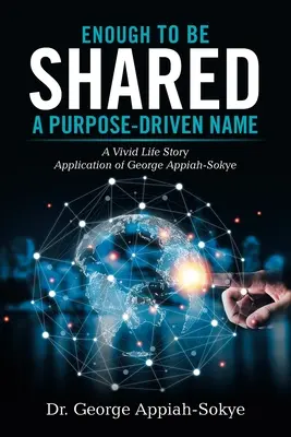 Enough to Be Shared: a Purpose-Driven Name: Una vívida historia de vida Aplicación de George Appiah-Sokye - Enough to Be Shared: a Purpose-Driven Name: A Vivid Life Story Application of George Appiah-Sokye