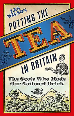 El té en Gran Bretaña: Los escoceses que hicieron nuestra bebida nacional - Putting the Tea in Britain: The Scots Who Made Our National Drink