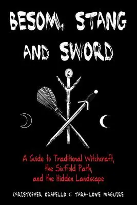 Besom, Stang & Sword: Guía de brujería tradicional, el séxtuple sendero y el paisaje oculto - Besom, Stang & Sword: A Guide to Traditional Witchcraft, the Six-Fold Path & the Hidden Landscape