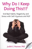 ¿Por Qué Sigo Haciendo Esto? - Acaba con los Malos Hábitos, la Negatividad y el Estrés con Autohipnosis y PNL - Why Do I Keep Doing This!!? - End Bad Habits, Negativity and Stress with Self-Hypnosis and NLP