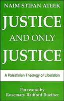 Justicia y sólo justicia: Una teología palestina de la liberación - Justice, and Only Justice: A Palestinian Theology of Liberation