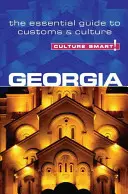 Cultura inteligente: Georgia: Guía esencial de costumbres y cultura - Culture Smart!: Georgia: The Essential Guide to Customs & Culture