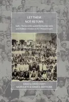 Que no vuelvan: Sayfo - El genocidio contra los cristianos asirios, siriacos y caldeos en el Imperio Otomano - Let Them Not Return: Sayfo - The Genocide Against the Assyrian, Syriac, and Chaldean Christians in the Ottoman Empire