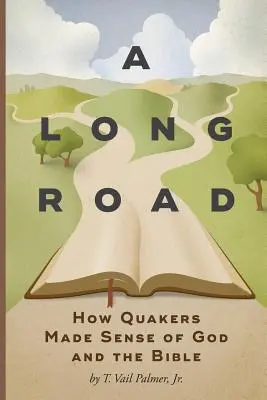 Un largo camino: cómo los cuáqueros dieron sentido a Dios y a la Biblia - A Long Road: How Quakers Made Sense of God and the Bible