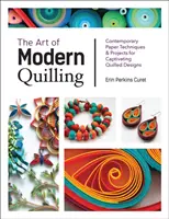 El Arte del Quilling Moderno: Técnicas y proyectos contemporáneos para crear cautivadores diseños con quilling - The Art of Modern Quilling: Contemporary Paper Techniques & Projects for Captivating Quilled Designs