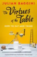 Las virtudes de la mesa: Cómo comer y pensar - The Virtues of the Table: How to Eat and Think