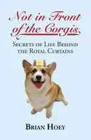 No delante de los corgis: Secretos de la vida tras las cortinas reales - Not in Front of the Corgis: Secrets of Life Behind the Royal Curtains