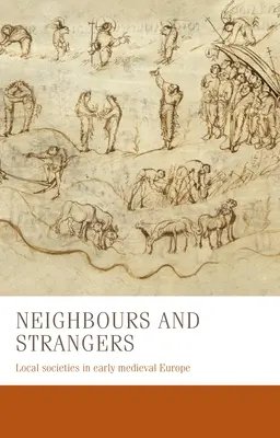 Vecinos y extraños: Sociedades locales en la Europa altomedieval - Neighbours and Strangers: Local Societies in Early Medieval Europe