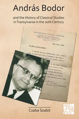 Andras Bodor y la historia de los estudios clásicos en Transilvania en el siglo XX - Andras Bodor and the History of Classical Studies in Transylvania in the 20th Century