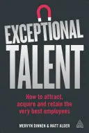 Talento excepcional: Cómo atraer, adquirir y retener a los mejores empleados - Exceptional Talent: How to Attract, Acquire and Retain the Very Best Employees