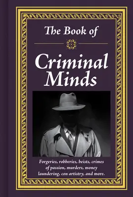 El Libro de Mentes Criminales: Falsificaciones, robos, atracos, crímenes pasionales, asesinatos, blanqueo de dinero, estafas y mucho más. - The Book of Criminal Minds: Forgeries, Robberies, Heists, Crimes of Passion, Murders, Money Laundering, Con Artistry, and More