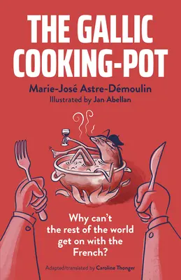 La olla gala: ¿Por qué el resto del mundo no puede llevarse bien con los franceses? - The Gallic Cooking-Pot: Why Can't the Rest of the World Get on with the French?