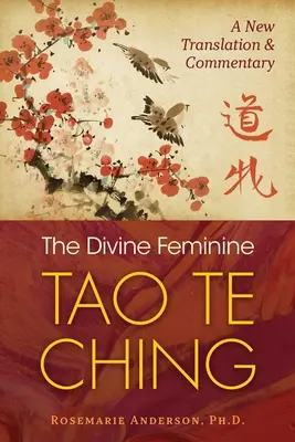 El Tao Te Ching Divino Femenino: Nueva traducción y comentario - The Divine Feminine Tao Te Ching: A New Translation and Commentary